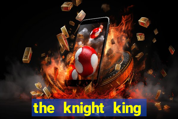 the knight king who returned with a god ler